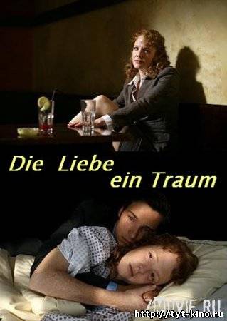 Любовь - это мечта / Die Liebe ein Traum (2008)